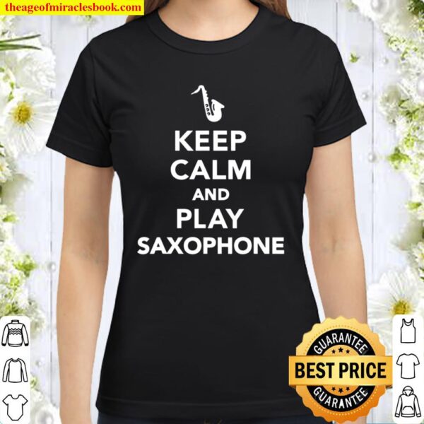 Keep Calm And Play Saxophone Classic Women T-Shirt