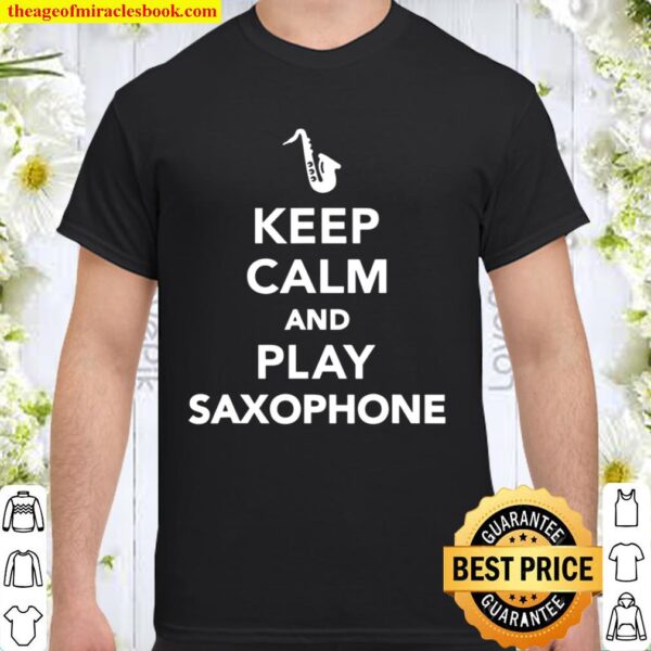 Keep Calm And Play Saxophone Shirt