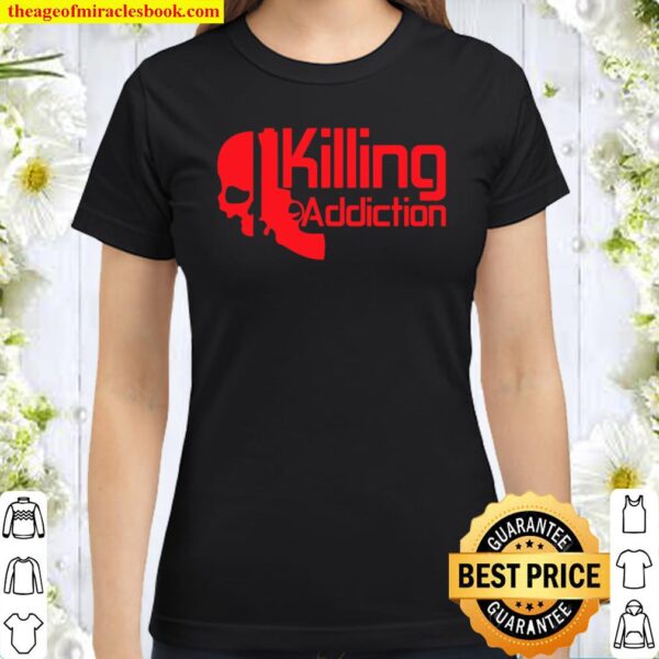 Killing Addictions Classic Women T-Shirt