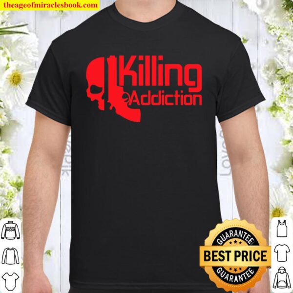 Killing Addictions Shirt