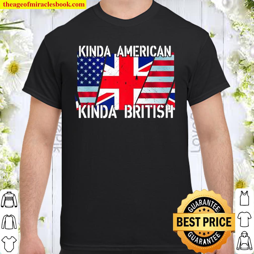 Kinda American Kinda British – Dual Citizenship Premium shirt, hoodie, tank top, sweater