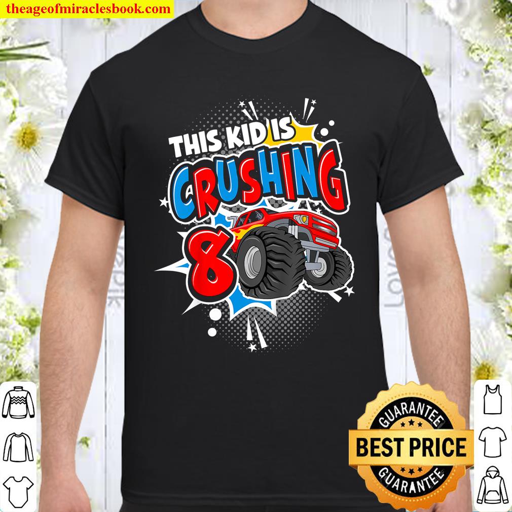 Kinder Monster Truck Birthday  This Kid’s Crushing 8 Years Old shirt, hoodie, tank top, sweater