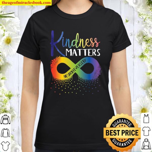Kindness Matters Neurodiversity Rainbow Infinity Flower Autism Awarene Classic Women T-Shirt