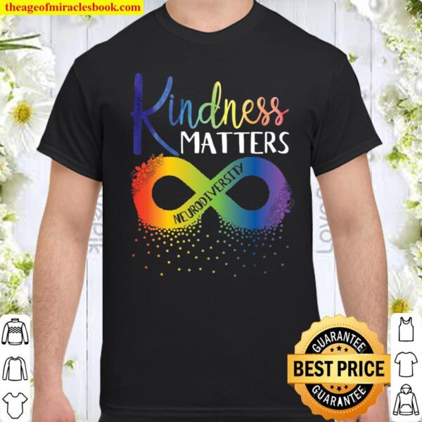 Kindness Matters Neurodiversity Rainbow Infinity Flower Autism Awarene Shirt
