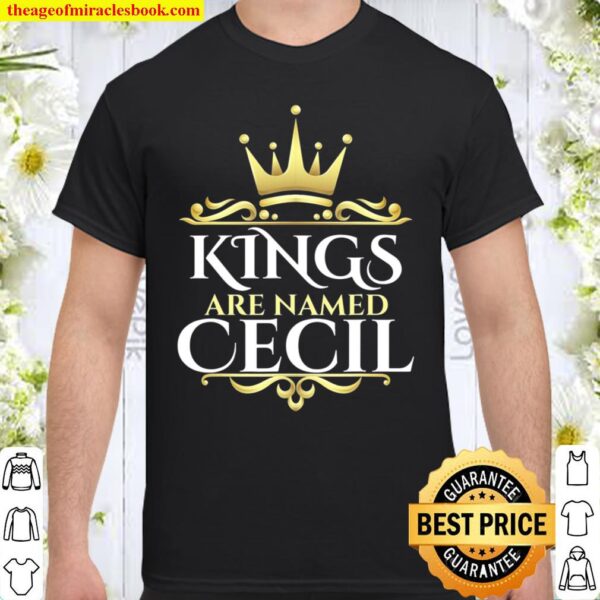 Kings Are Named Cecil Shirt