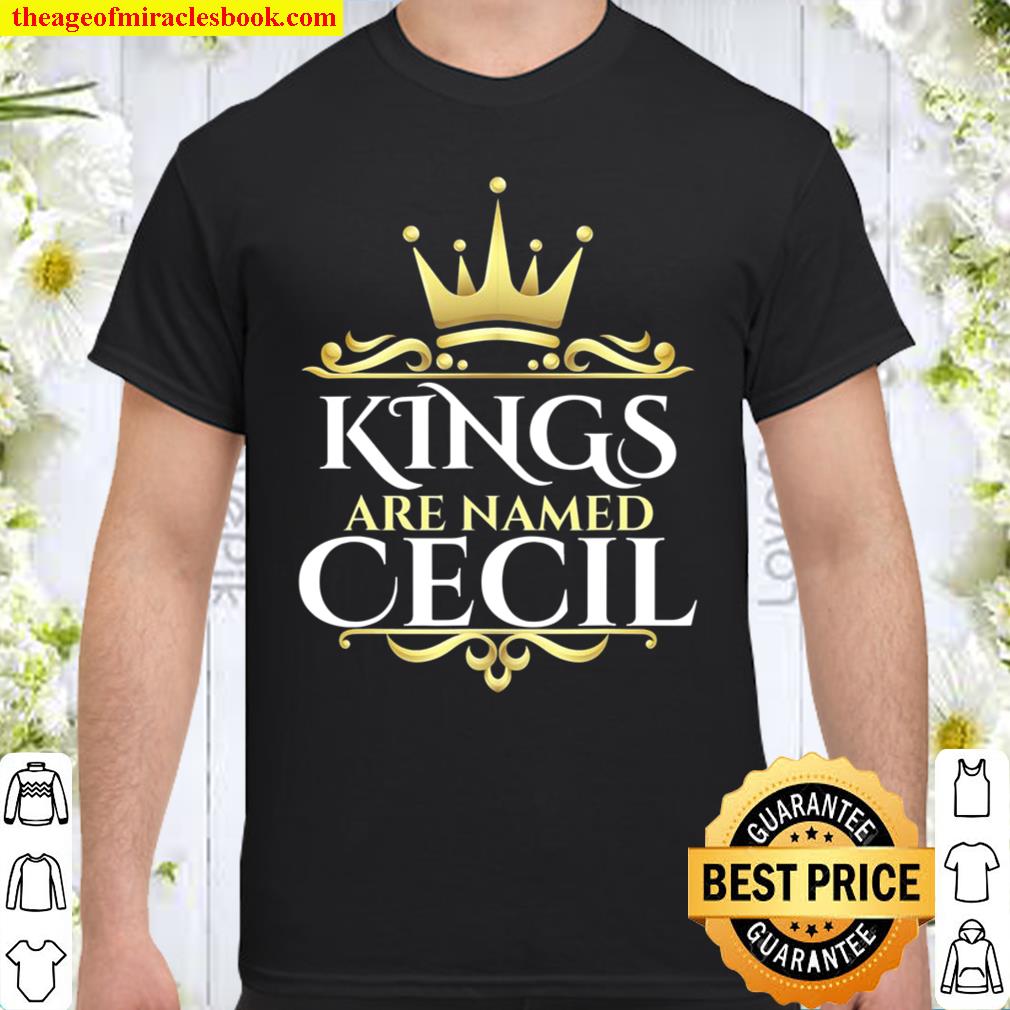 Kings Are Named Cecil limited Shirt, Hoodie, Long Sleeved, SweatShirt