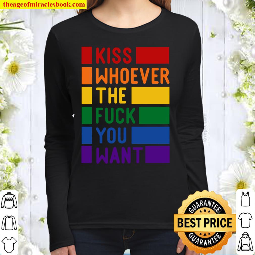 Kiss Whoever The Fuck You Want, Gay Pride LGBTQ Shirt, Pride Shirt, Tr Women Long Sleeved