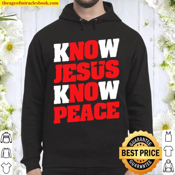 Know Jesus Know Peace Christian Faith Jesus Hoodie