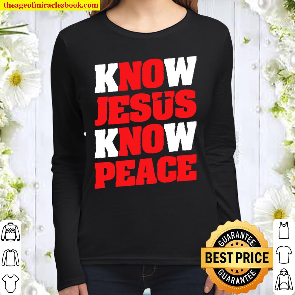 Know Jesus Know Peace Christian Faith Jesus Women Long Sleeved