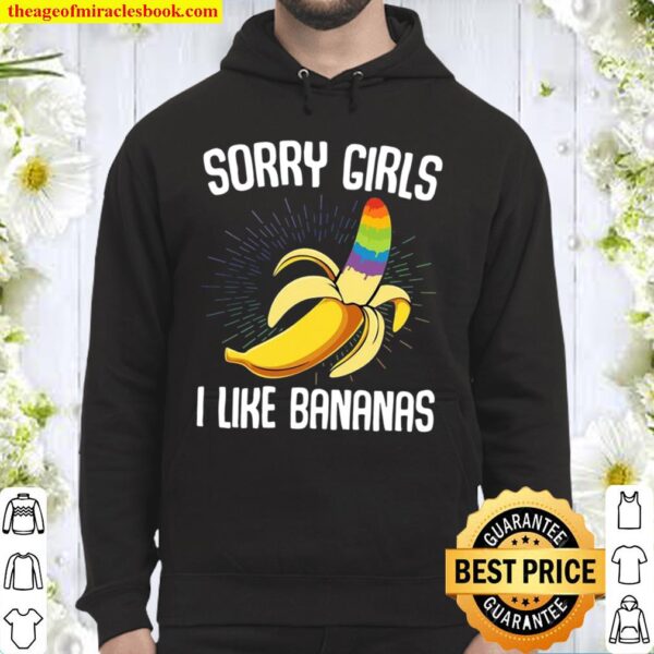 LGBTQ Sorry Girls I Like Bananas - Gay Homosexual Bananas Rainbow Prid Hoodie