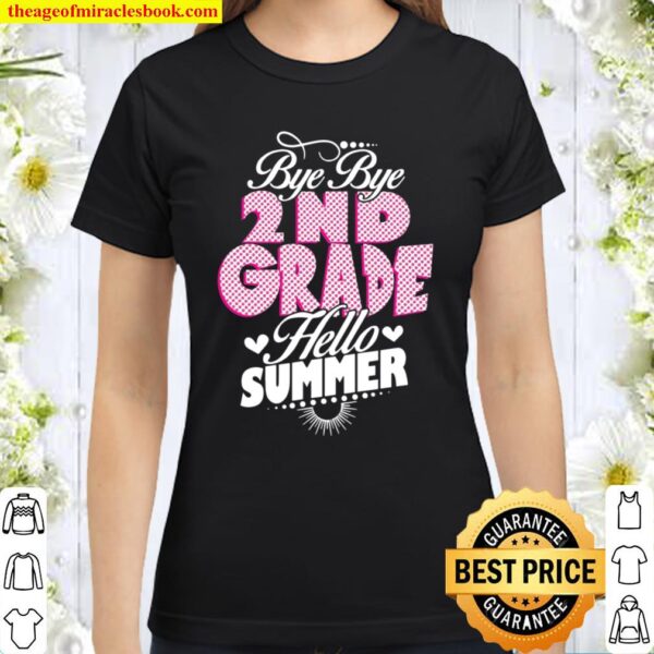 Last Day Of School Bye Bye 2Nd Grade Hello Summer Girls Classic Women T-Shirt