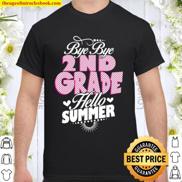 Last Day Of School Bye Bye 2Nd Grade Hello Summer Girls Shirt