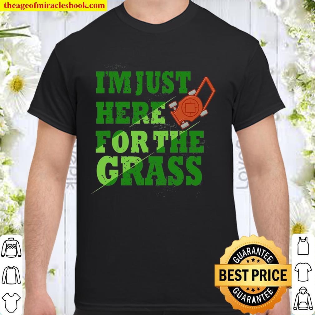 Lawn Mowing Shirt Funny Mower Gift Just Here For The Grass new Shirt ...