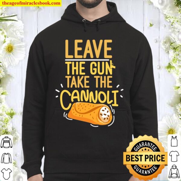 Leave The Gun Take The Cannoli Weapon And Italian Food Lover Hoodie