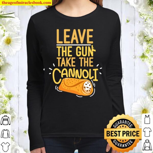 Leave The Gun Take The Cannoli Weapon And Italian Food Lover Women Long Sleeved
