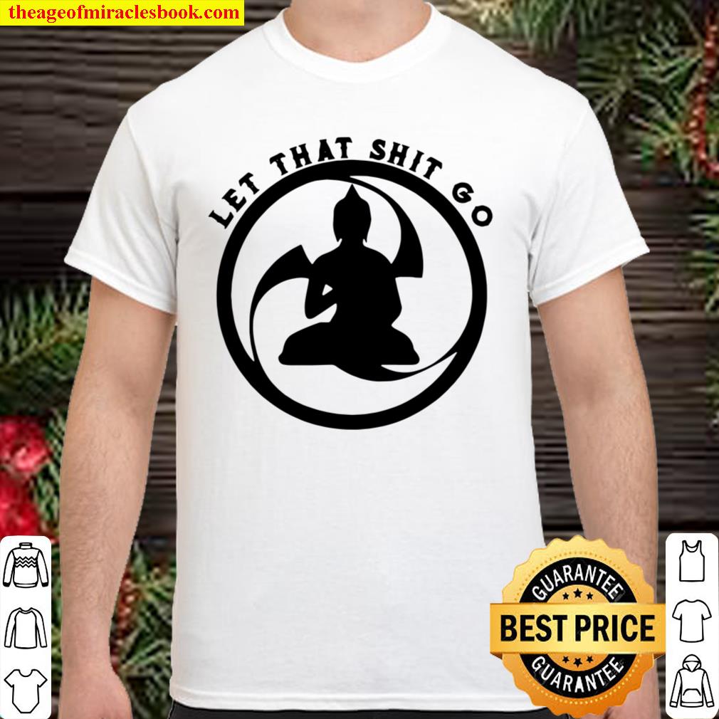 Let That Shitgo Buddha Shit Go Yoga 2021 Shirt, Hoodie, Long Sleeved, SweatShirt