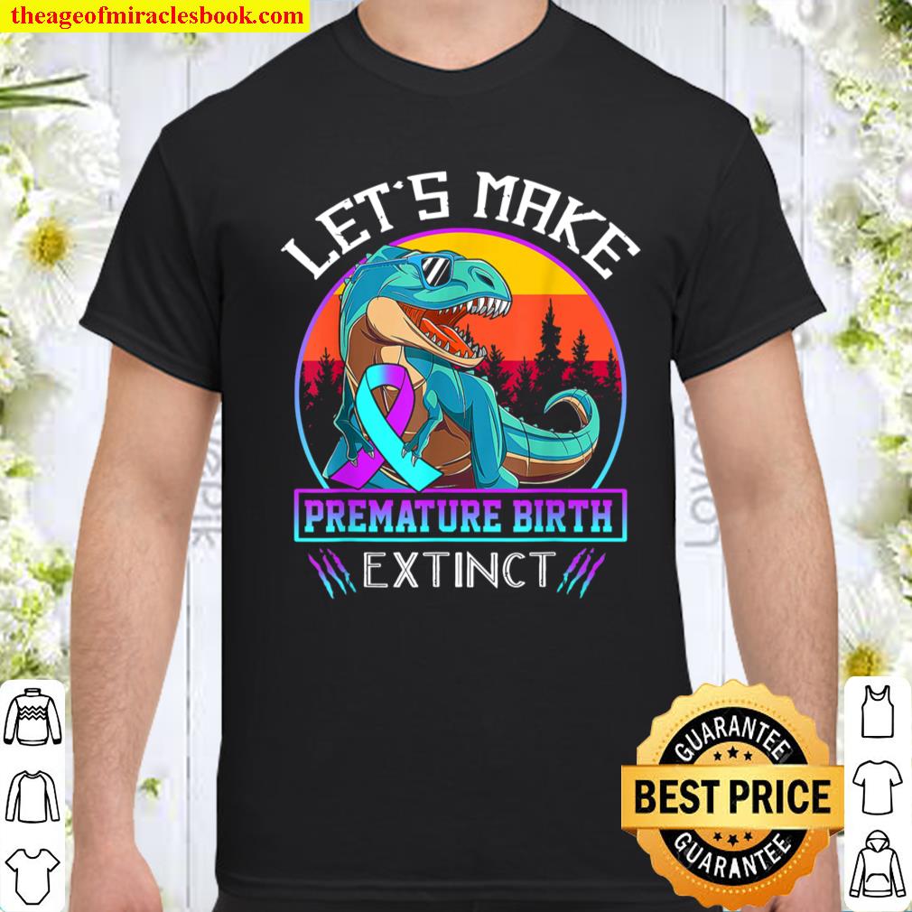 Let’s Make Premature Birth Extinct shirt, hoodie, tank top, sweater