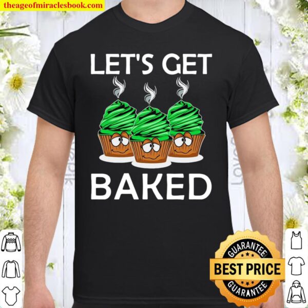 Let’s Get Baked Shirt