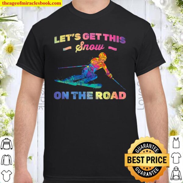 Let’s Get This Snow On The Road Snowboard Skier Premium Shirt