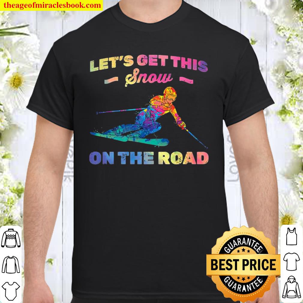 Let’s Get This Snow On The Road Snowboard Skier Premium shirt, hoodie, tank top, sweater