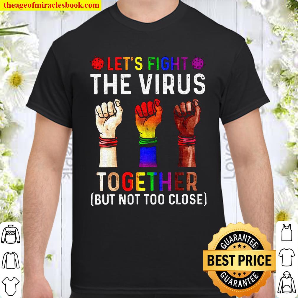 Let’s fight the virus together but not too close shirt, hoodie, tank top, sweater