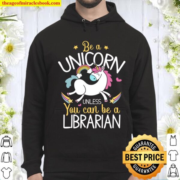 Librarian Be A Unicorn – Librarian For Librarian Hoodie