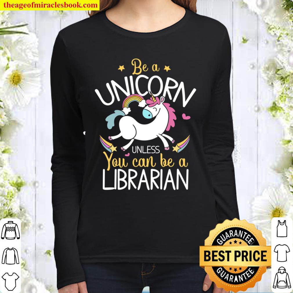 Librarian Be A Unicorn – Librarian For Librarian Women Long Sleeved