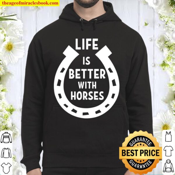 Life Is Better With Horses Hoodie