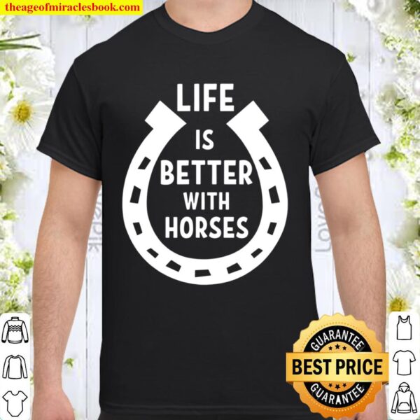 Life Is Better With Horses Shirt