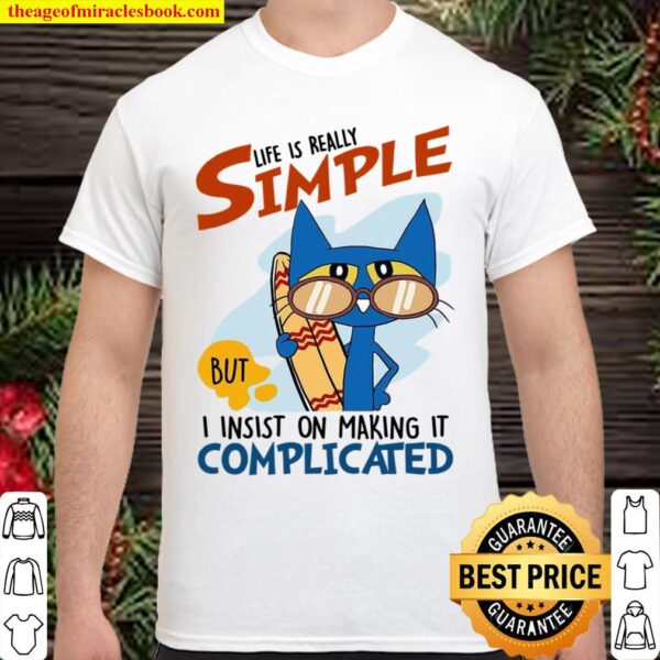 Life Is Really Simple But I Insist On Making It Complicated Shirt