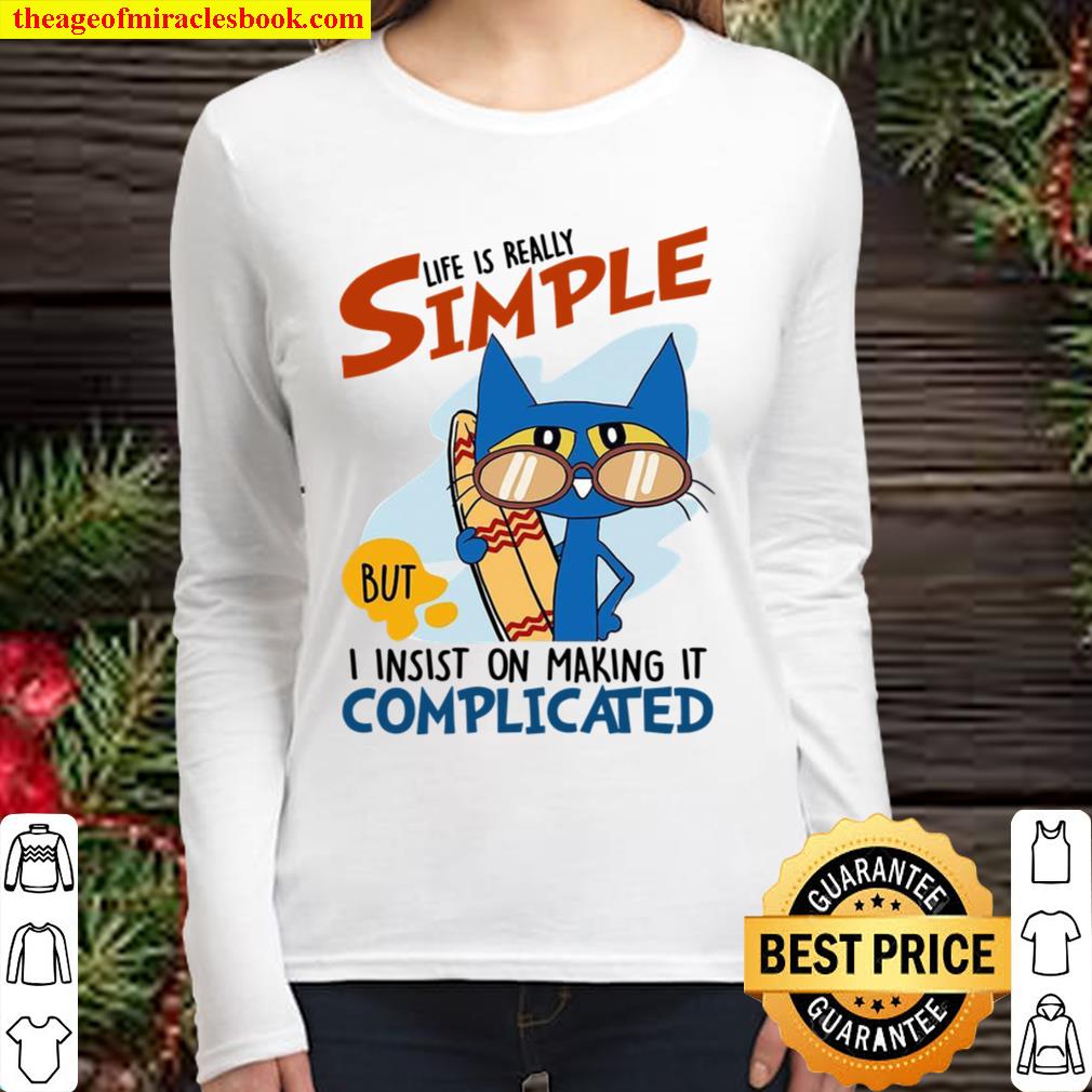 Life Is Really Simple But I Insist On Making It Complicated Women Long Sleeved