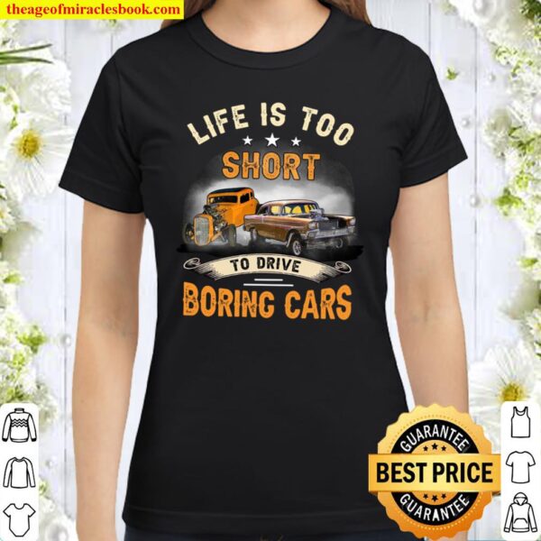 Life Is Too Short To Drive Boring Cars Classic Women T-Shirt