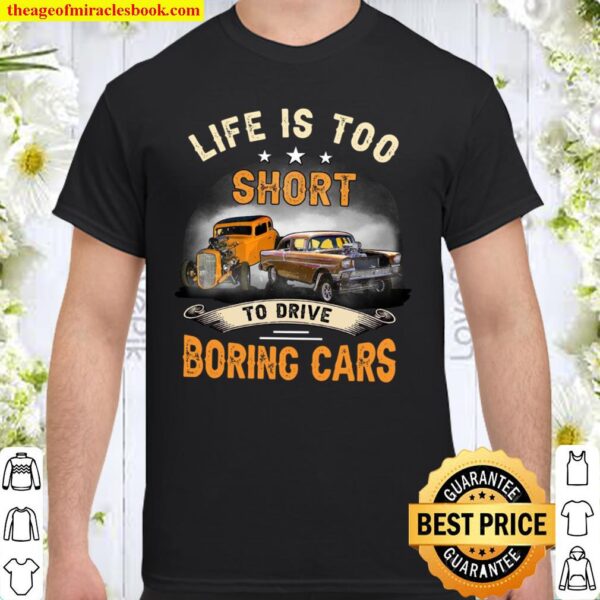 Life Is Too Short To Drive Boring Cars Shirt