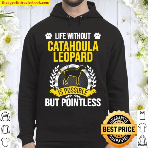 Life Without Catahoula Leopard Is Pointless Dog Hoodie