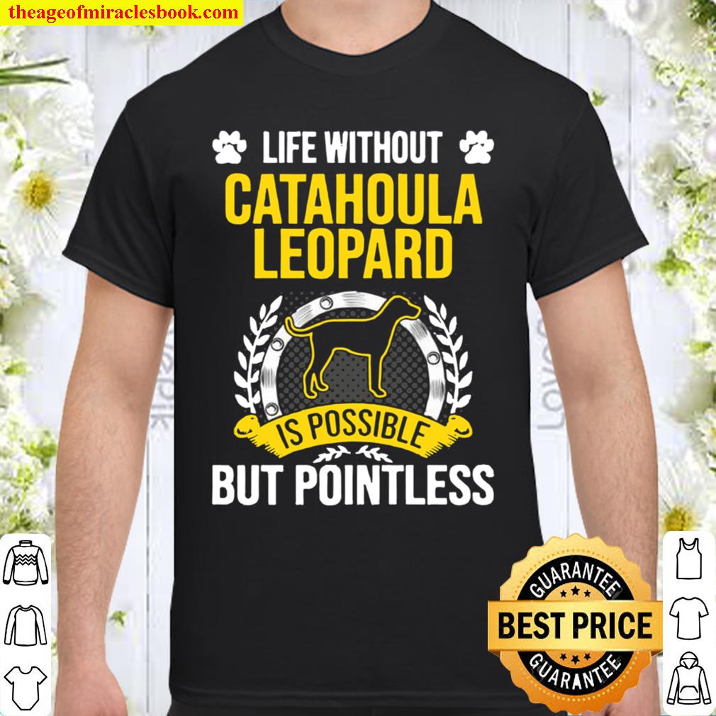 Life Without Catahoula Leopard Is Pointless Dog new Shirt, Hoodie, Long Sleeved, SweatShirt
