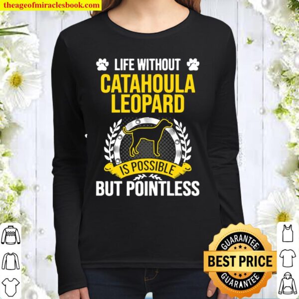 Life Without Catahoula Leopard Is Pointless Dog Women Long Sleeved