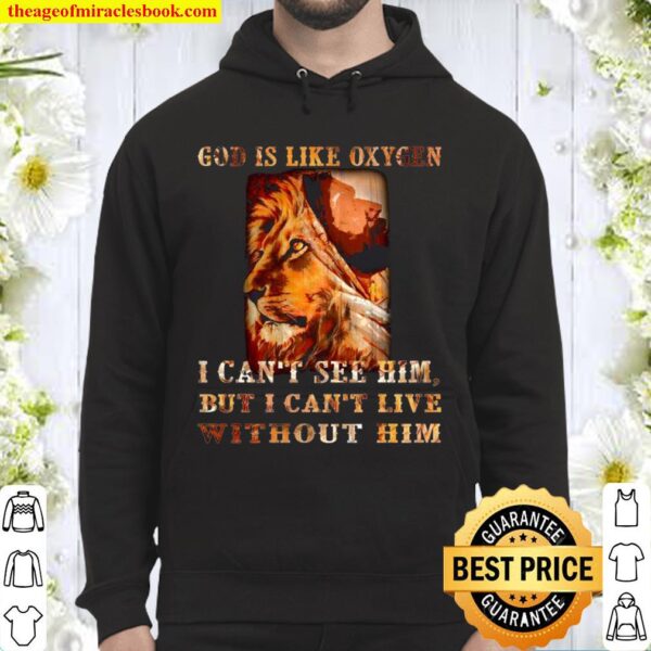 Lion God is like oxygen i can’t see him but i can’t live without him Hoodie