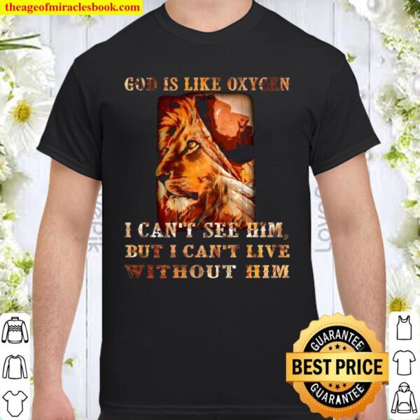 Lion God is like oxygen i can’t see him but i can’t live without him Shirt