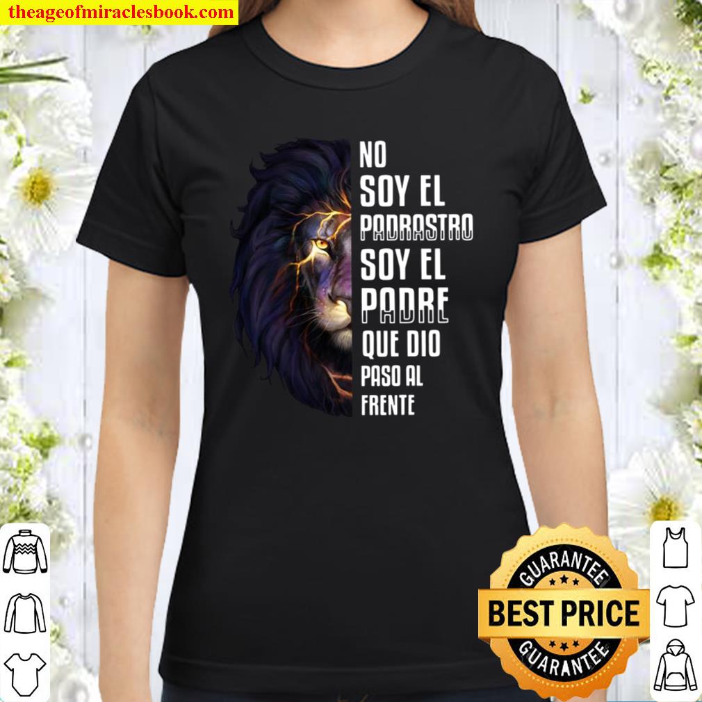 Lion No soy el padrastro soy el padre que dio paso al frente hot Shirt,  Hoodie, Long Sleeved, SweatShirt