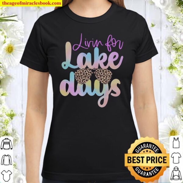 Livin for Lake Days Classic Women T-Shirt