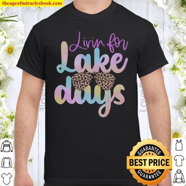 Livin for Lake Days Shirt
