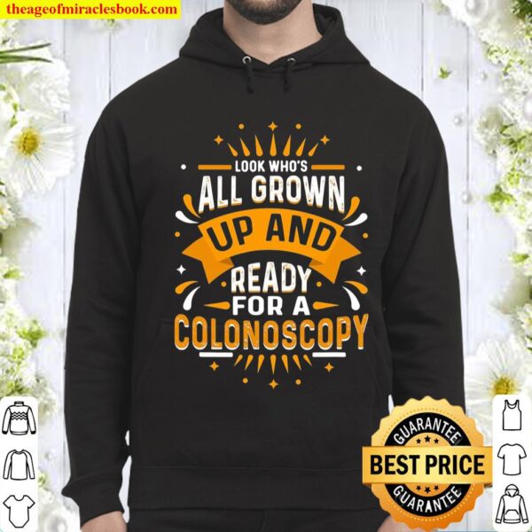 Look Who’s All Grown Up And Ready For A Colonoscopy Hoodie