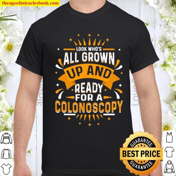 Look Who’s All Grown Up And Ready For A Colonoscopy Shirt