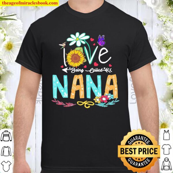 Love Being Called Nana Beautiful Flower Shirt