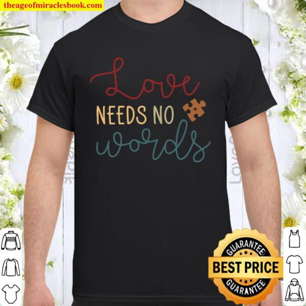 Love Needs No Words Shirt