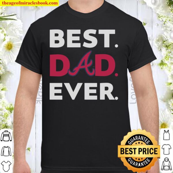 Best dad ever logo atlanta braves shirt
