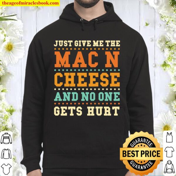 Mac and Cheese Just Give Me The Mac And C... Cheese Sayings Hoodie