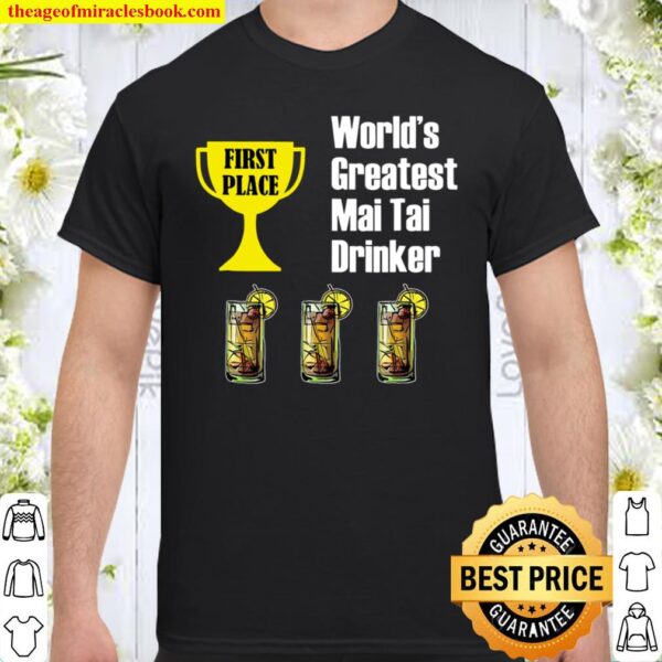 Mai Tai – Funny Mai Tai Greatest Drinker Shirt