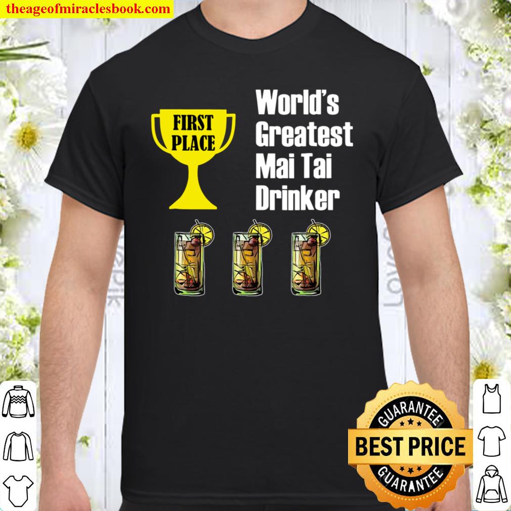 Mai Tai – Funny Mai Tai Greatest Drinker limited Shirt, Hoodie, Long Sleeved, SweatShirt