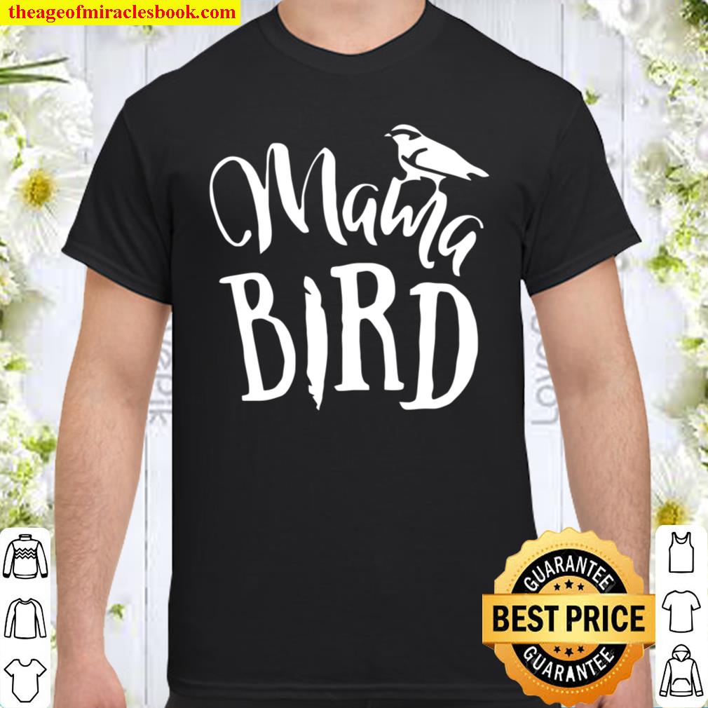 Mama Bird Gift limited Shirt, Hoodie, Long Sleeved, SweatShirt
